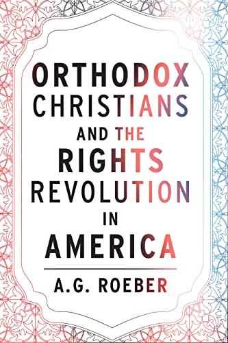 Orthodox Christians And The Rights Revolution In America 1st Edition Roeber
