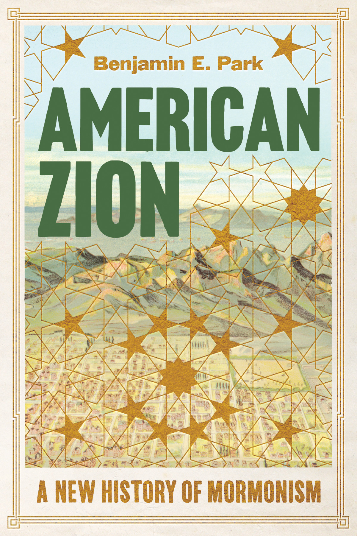 American Zion A New History Of Mormonism Park Benjamin E