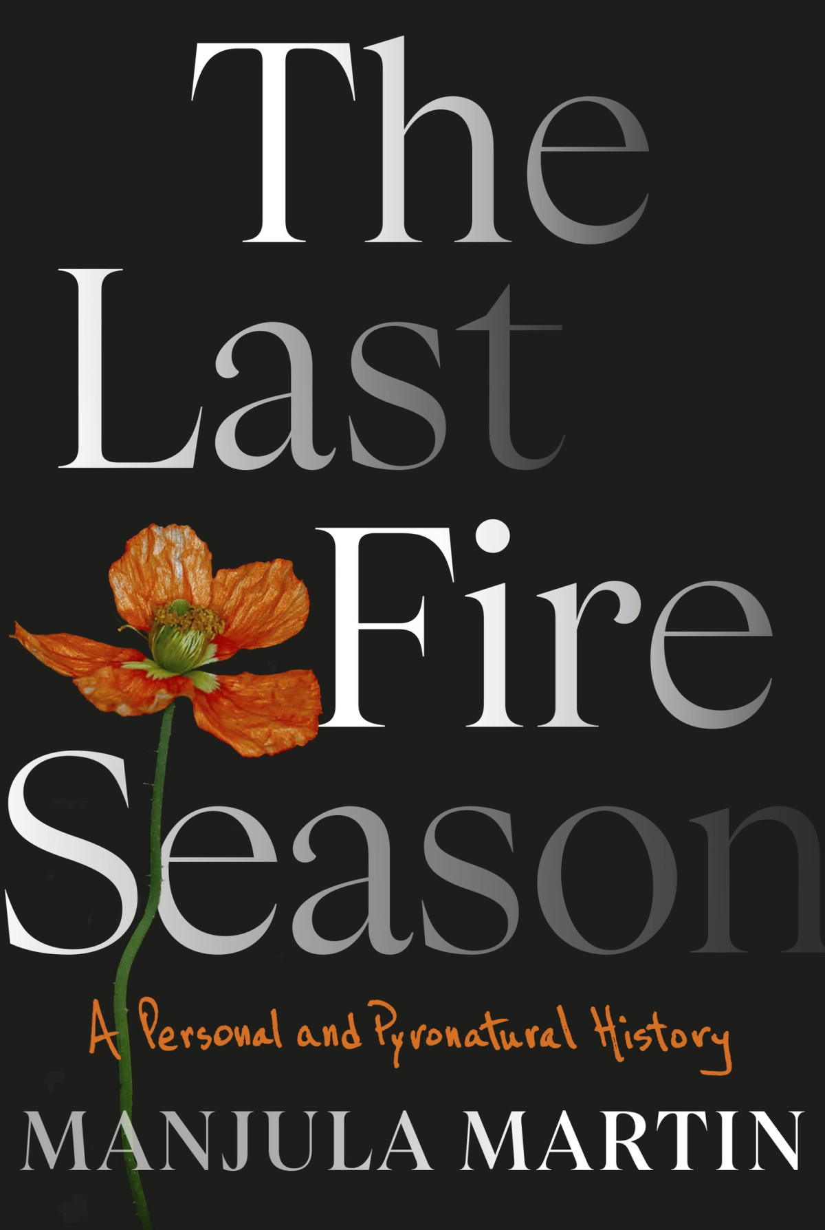 The Last Fire Season A Personal And Pyronatural History Manjula Martin