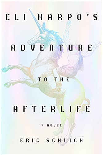 Eli Harpos Adventure To The Afterlife A Novel Eric Schlich