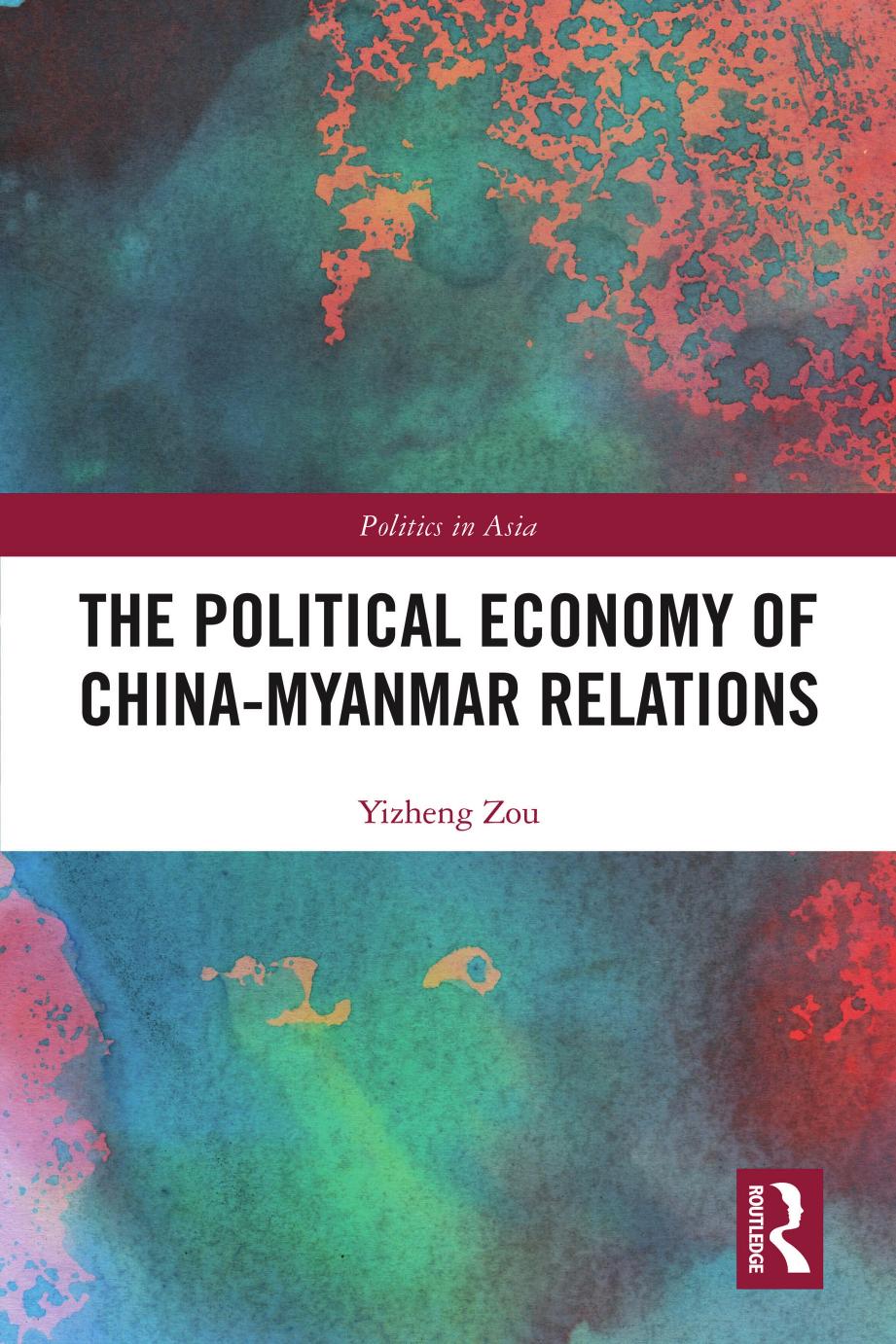 The Political Economy Of Chinamyanmar Relations 1st Yizheng Zou