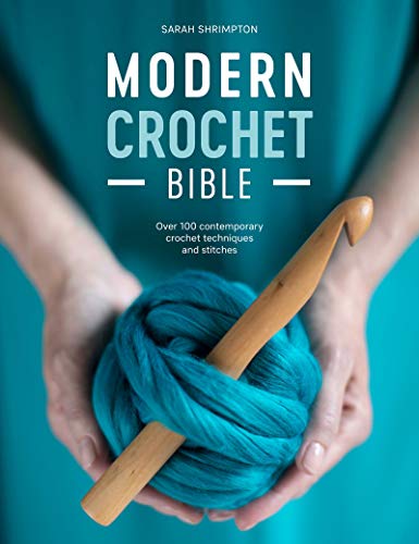 Modern Crochet Bible Over 100 Contemporary Crochet Techniques And Stitches Illustrated Sarah Shrimpton