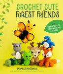 Crochet Cute Forest Friends 26 Easy Patterns For Cuddly Woodland Animals Zimmerman