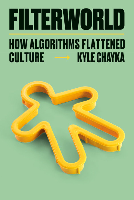 Filterworld How Algorithms Flattened Culture Kyle Chayka