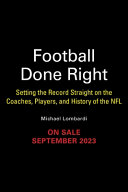 Football Done Right Setting The Record Straight On The Coaches Players And History Of The Nfl Michael Lombardi