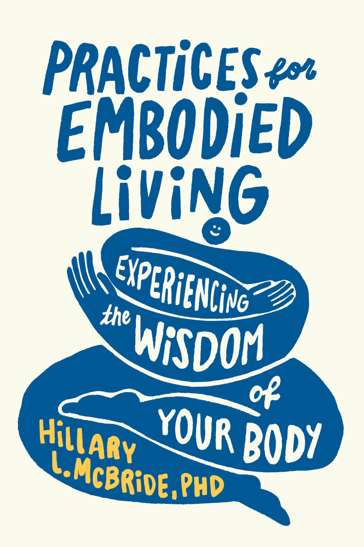 Practices For Embodied Living Experiencing The Wisdom Of Your Body Hillary L Mcbride