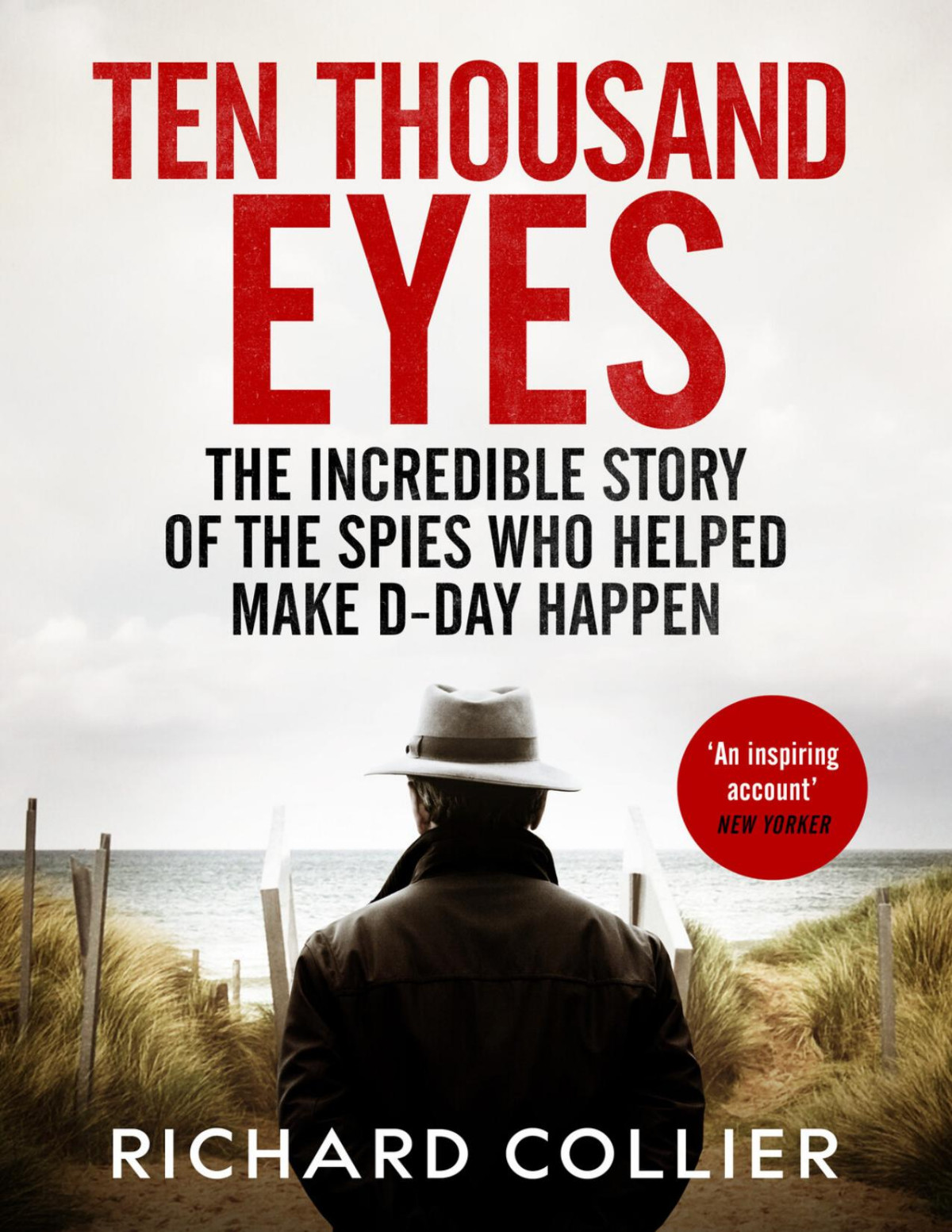 Ten Thousand Eyes The Amazing Story Of The Spy Network That Cracked Hitlers Atlantic Wall Before Dday Richard Collier