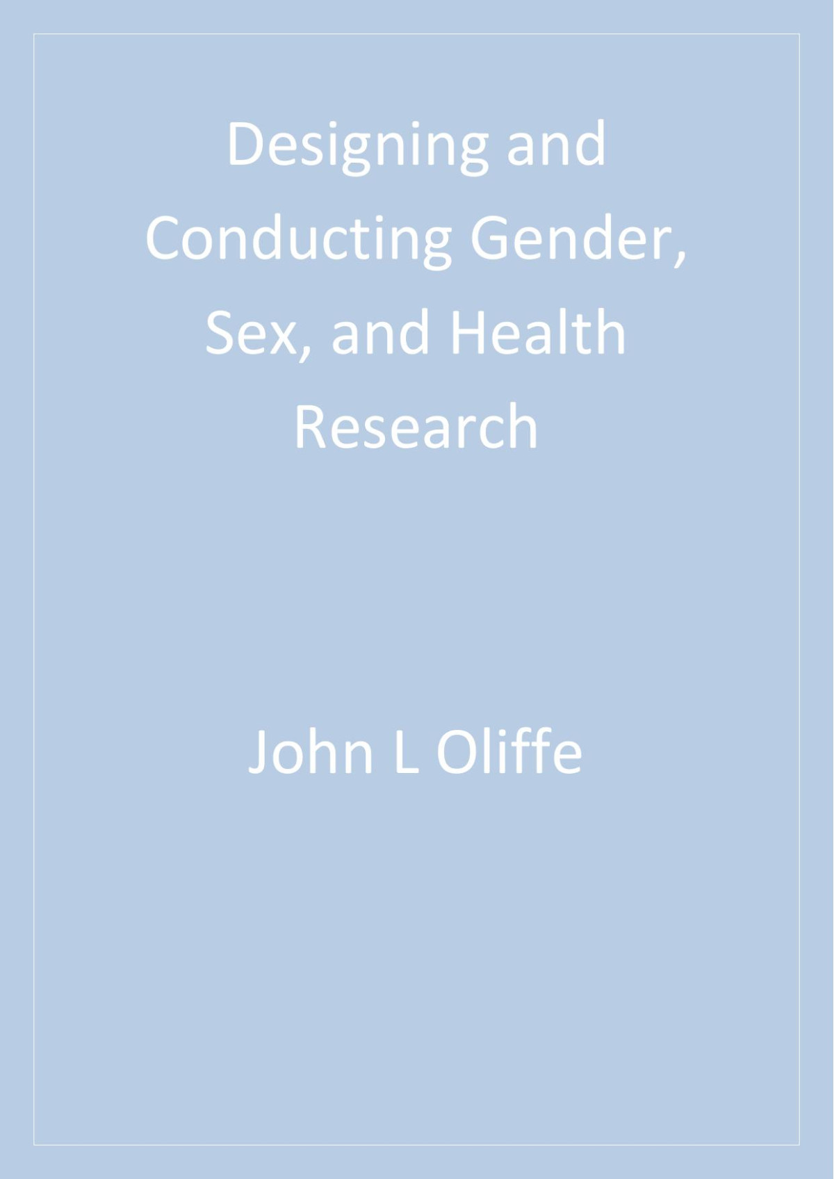 Designing And Conducting Gender Sex And Health Research 1st Edition John L Oliffe