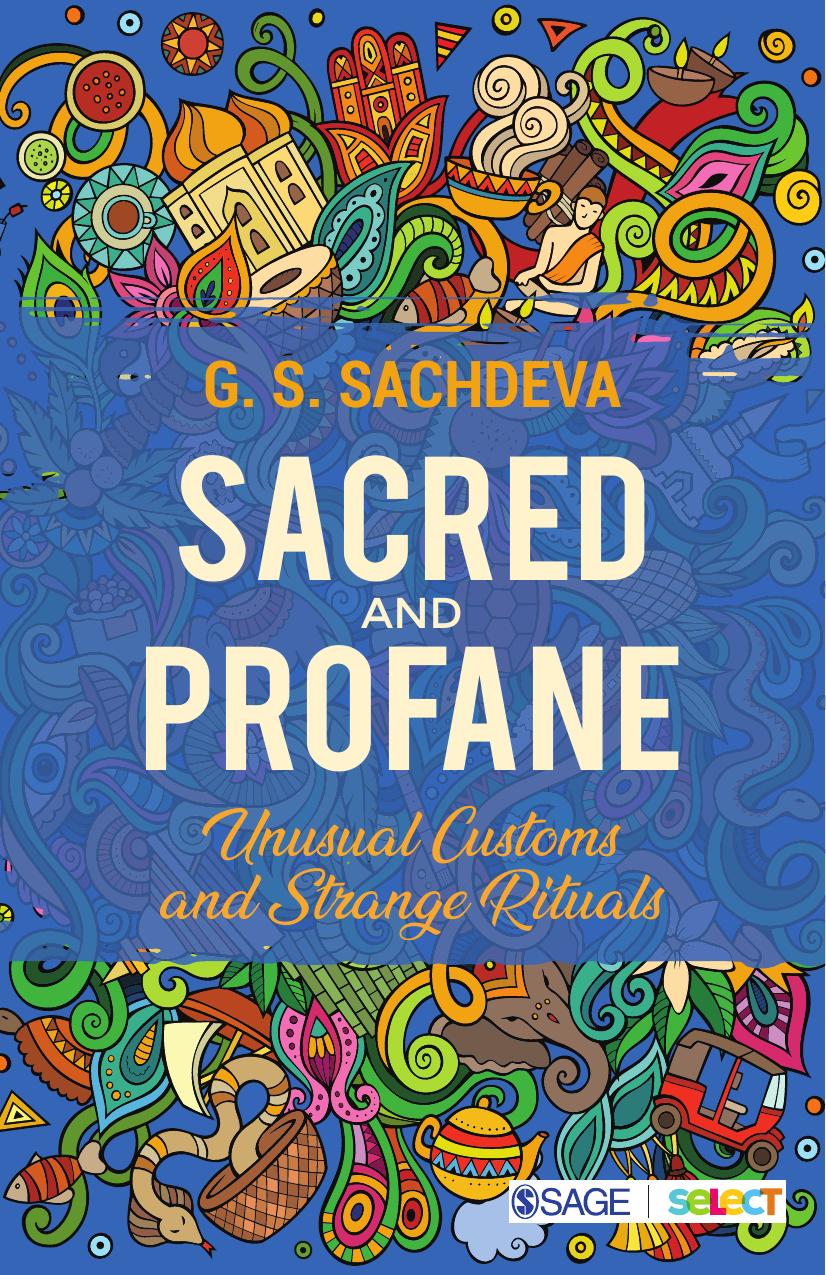 Sacred And Profane Unusual Customs And Strange Rituals 1st Edition Sachdeva