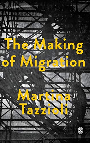 The Making Of Migration The Biopolitics Of Mobility At Europes Borders 1st Edition Tazzioli