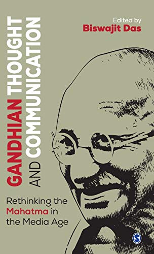 Gandhian Thought And Communication Rethinking The Mahatma In The Media Age First Edition Biswajit Das Editor