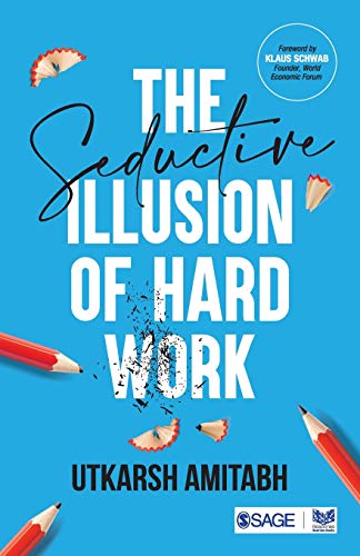 The Seductive Illusion Of Hard Work 1st Edition Amitabh Utkarsh