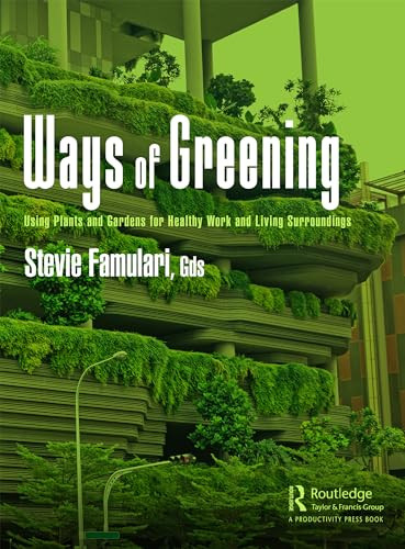 Ways Of Greening Using Plants And Gardens For Healthy Work And Living Surroundings 1st Edition Stevie Famulari