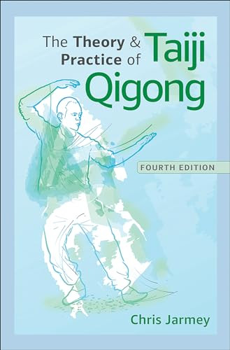 The Theory And Practice Of Taiji Qigong 4th Edition Chris Jarmey