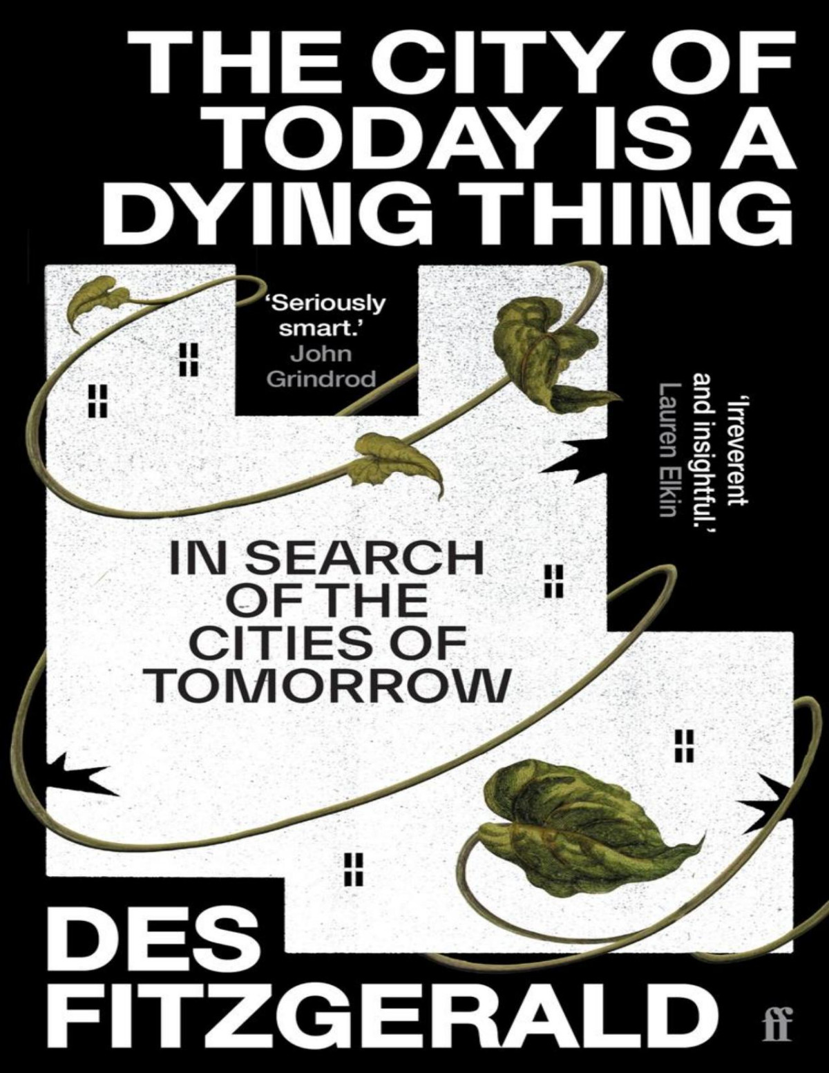 The City Of Today Is A Dying Thing In Search Of The Cities Of Tomorrow Des Fitzgerald