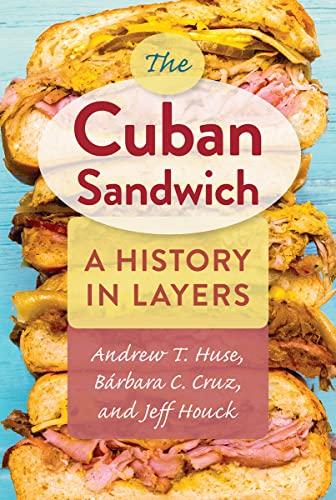 The Cuban Sandwich A History In Layers 1st Edition Huse Andrew T