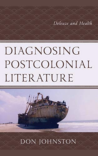 Diagnosing Postcolonial Literature Deleuze And Health Johnston