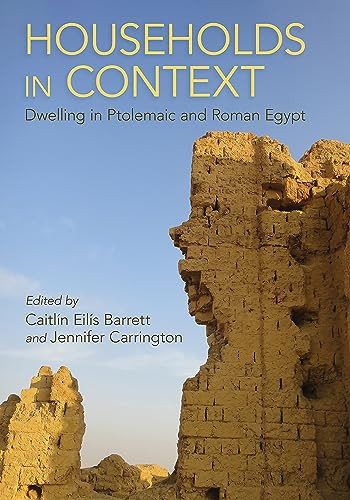 Households In Context Dwelling In Ptolemaic And Roman Egypt Caitln Eils Barrett