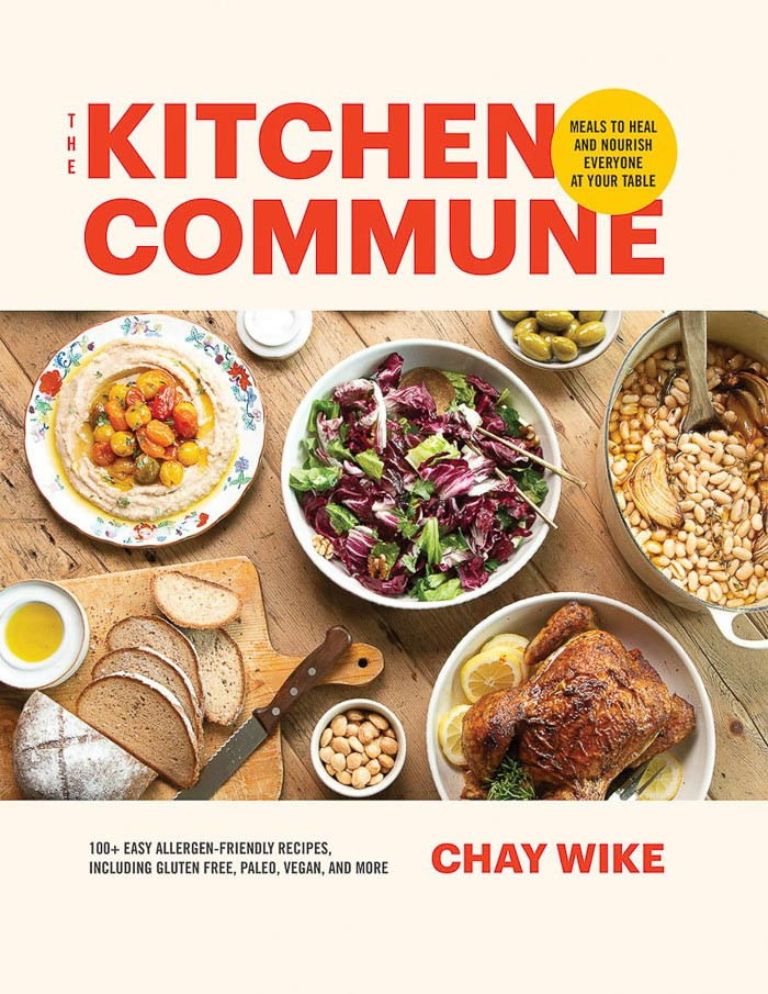 The Kitchen Commune Meals To Heal And Nourish Everyone At Your Table Chay Wike