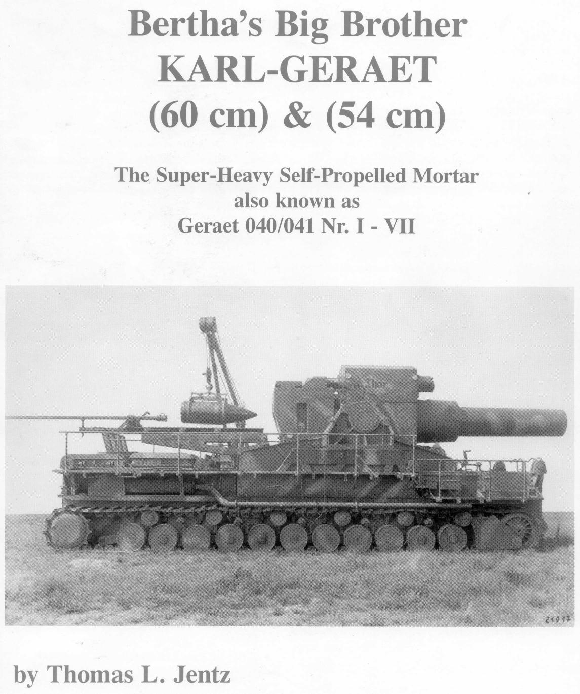 Berthas Big Brother Karlgert 60 Cm And 54 Cm The Superheavy Selfpropelled Mortar Also Known As Geraet 040041 1st Edition Thomas L Jentz