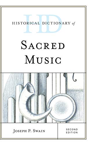 Historical Dictionary Of Sacred Music Historical Dictionaries Of Literature And The Arts Second Swain