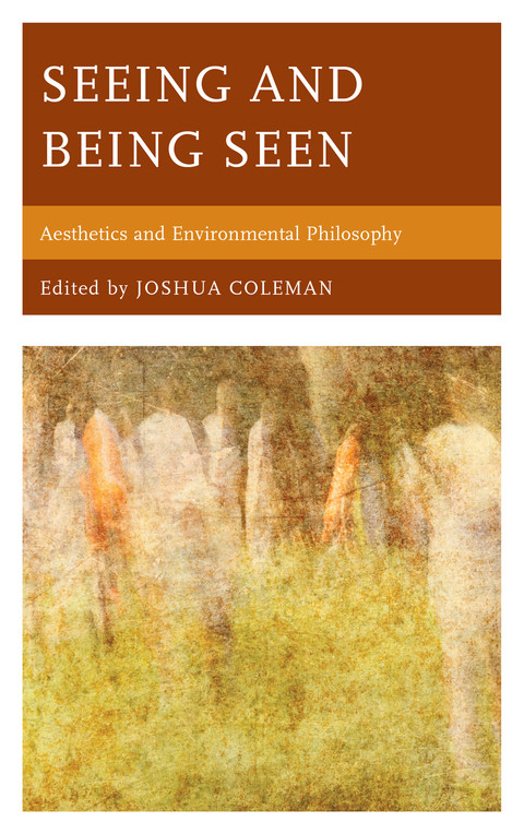 Seeing And Being Seen Aesthetics And Environmental Philosopy 7th Edition Joshua Coleman