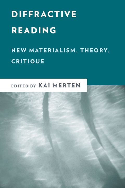 Diffractive Reading New Materialism Theory Critique New Critical Humanities 2nd Edition Shelley Rigger