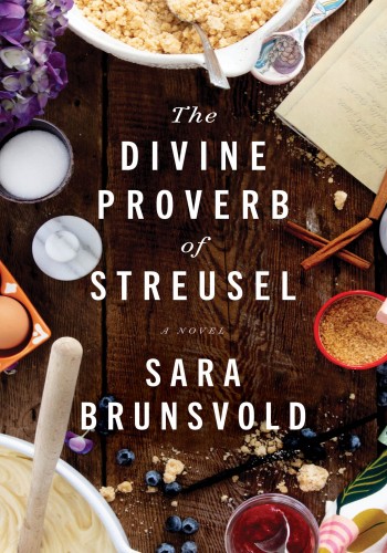 The Divine Proverb Of Streusel A Novel Sara Brunsvold