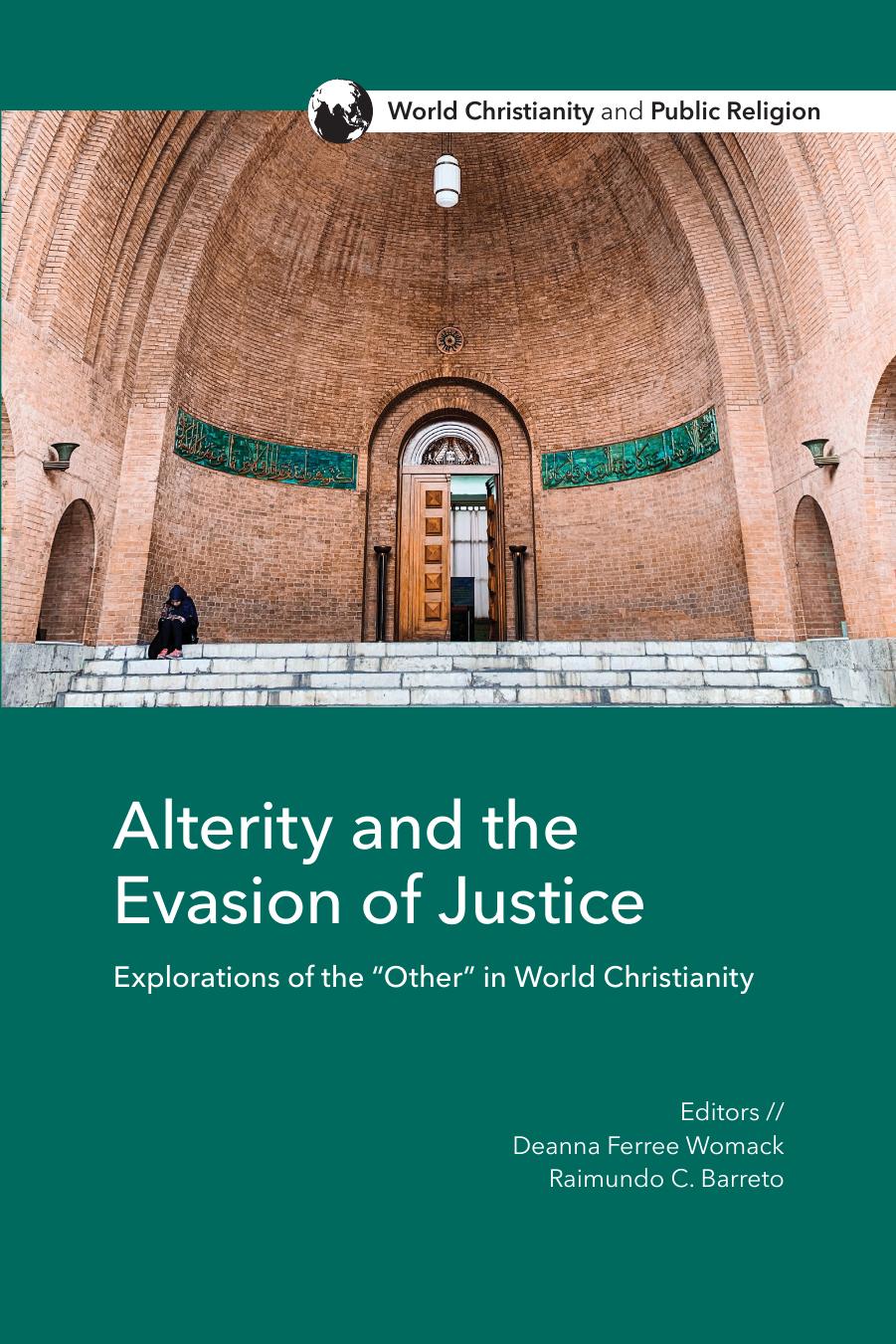 Alterity And The Evasion Of Justice Explorations Of The Other In World Christianity Deanna Ferree Womack Raimundo C Barreto