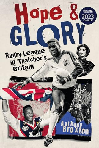 Hope And Glory Rugby League In Thatchers Britain 1st Edition Anthony Broxton