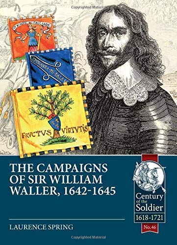 The Campaigns Of Sir William Waller 16421645 Laurence Spring