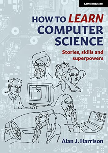 How To Learn Computer Science Stories Skills And Superpowers Harrison