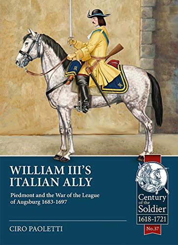 William Iiis Italian Ally Piedmont And The War Of The League Of Augsburg 16831697 Ciro Paoletti