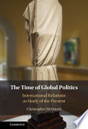 The Time Of Global Politics International Relations As Study Of The Present 1st Edition Christopher Mcintosh