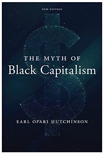 The Myth Of Black Capitalism New Edition New Hutchinson The Myth Of Black Capitalism New Edition Earl Ofari