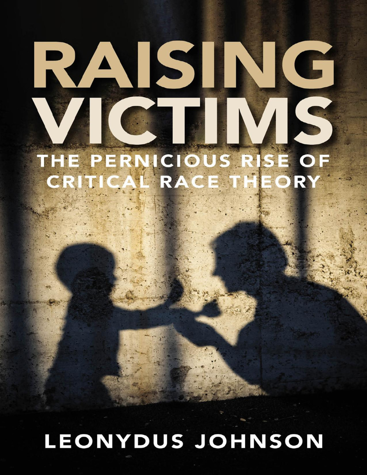Raising Victims The Pernicious Rise Of Critical Race Theory The Pernicious Rise Of Critical Race Theory Leonydus Johnson