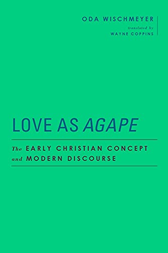 Love As Agape The Early Christian Concept And Modern Discourse Wischmeyer