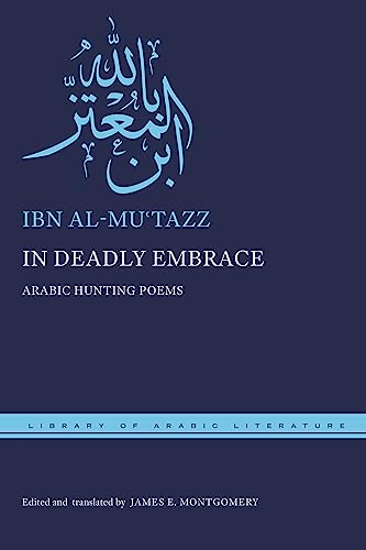 In Deadly Embrace Arabic Hunting Poems Library Of Arabic Literature Bilingual Ibn Almutazz