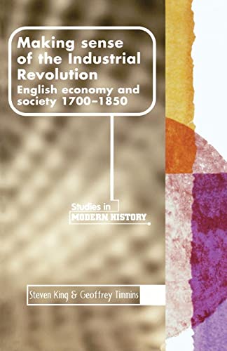 Making Sense Of The Industrial Revolution English Economy And Society 17001850 New Edition King