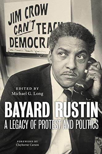 Bayard Rustin A Legacy Of Protest And Politics 1st Edition Michael G Long