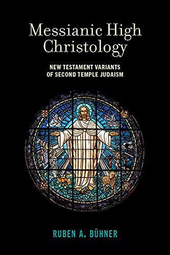 Messianic High Christology New Testament Variants Of Second Temple Judaism Bhner