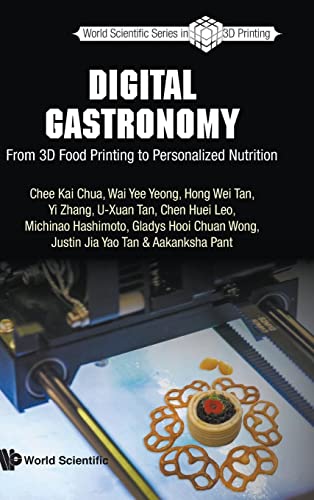Digital Gastronomy From 3d Food Printing To Personalized Nutrition World Scientific Series In 3d Printing 1st Edition Chua