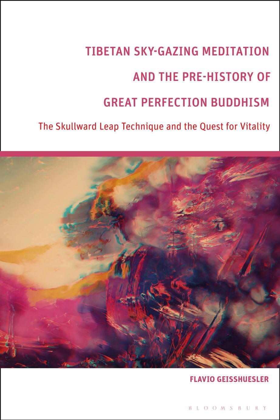 Tibetan Skygazing Meditation And The Prehistory Of Great Perfection Buddhism The Skullward Leap Technique And The Quest For Vitality Flavio A Geisshuesler