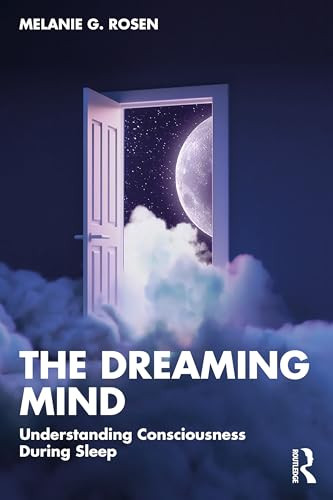 The Dreaming Mind Understanding Consciousness During Sleep 1st Edition Melanie G Rosen