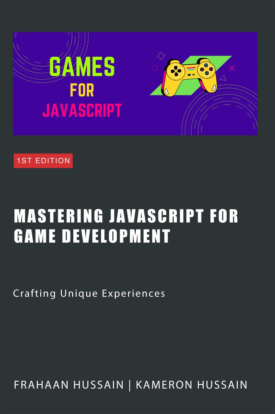 Mastering Javascript For Game Development Crafting Unique Experiences Kameron Hussain