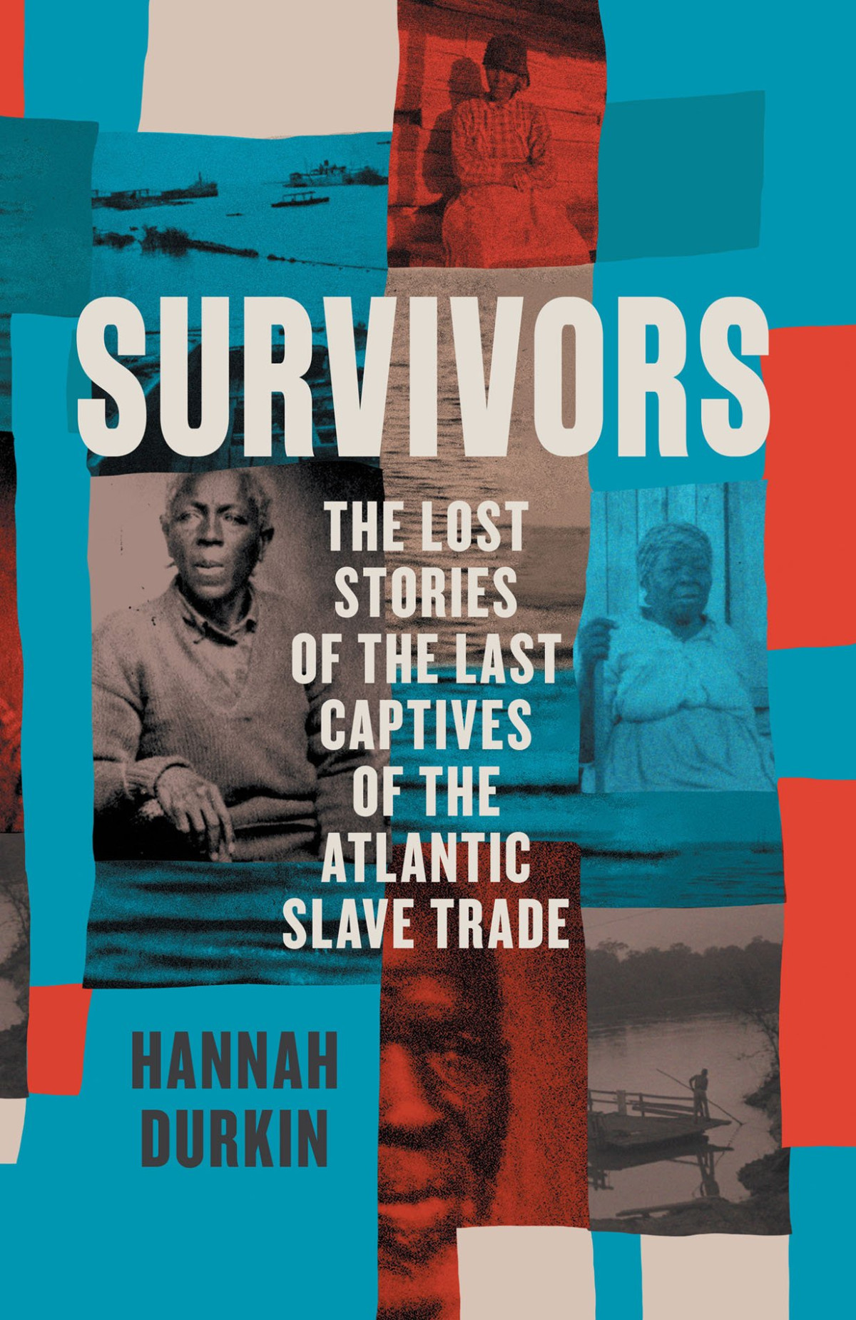 Survivors The Lost Stories Of The Last Captives Of The Atlantic Slave Trade Hannah Durkin