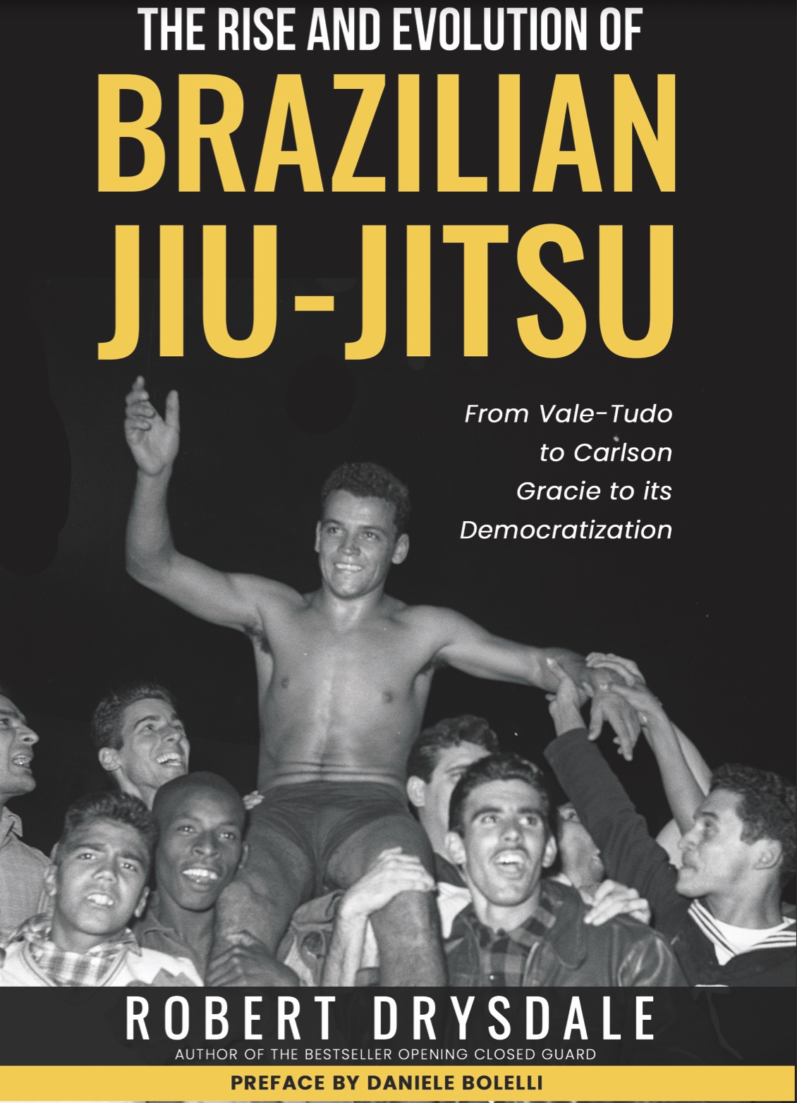 The Rise And Evolution Of Brazilian Jiujitsu From Valetudo To Carlson Gracie To Its Democratization Robert Drysdale
