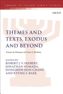 Themes And Texts Exodus And Beyond Essays In Honour Of Larry J Perkins Robert J V Hiebert Eds Lester L Grabbe Eds Jonathan Numada Eds Dongshin Don Chang Eds Kyung S Baek Eds