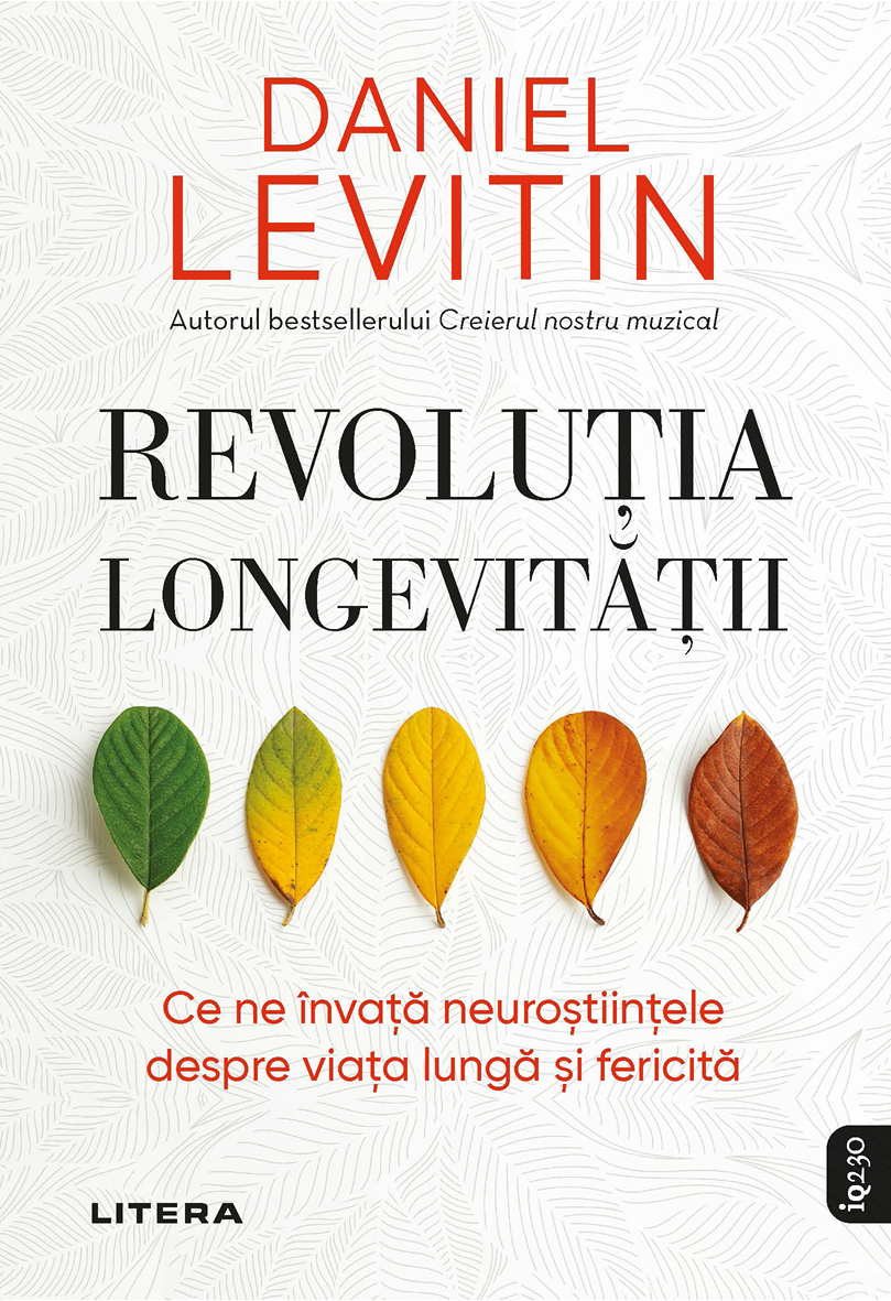 Revolutia Longevitatii Ce Ne Invata Neurostiintele Despre Viata Lunga Si Fericita Daniel J Levitin