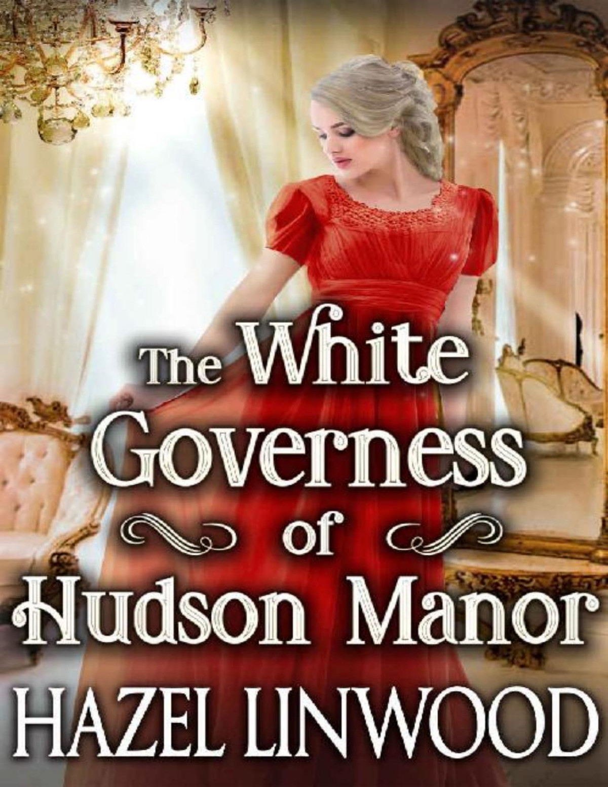 The White Governess Of Hudson Manor A Historical Regency Romance Novel Hazel Linwood